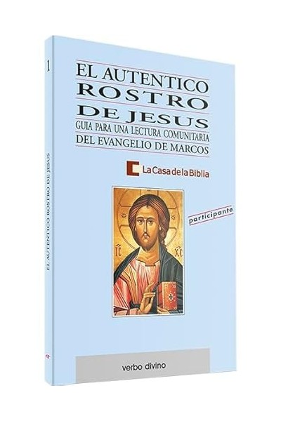 El Auténtico Rostro De Jesús: Guía Para Una Lectura Comunitaria Del Evangelio De Marcos